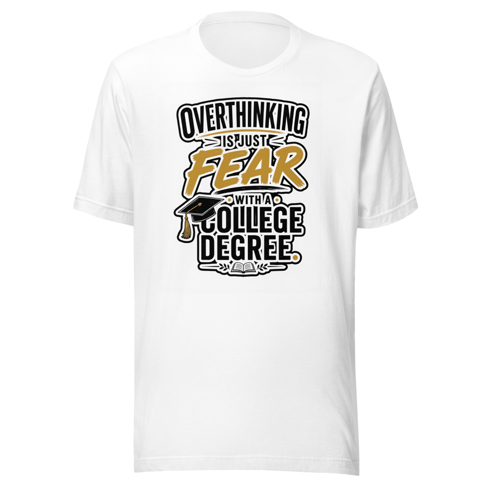 Fear With A College Degree- t-shirt