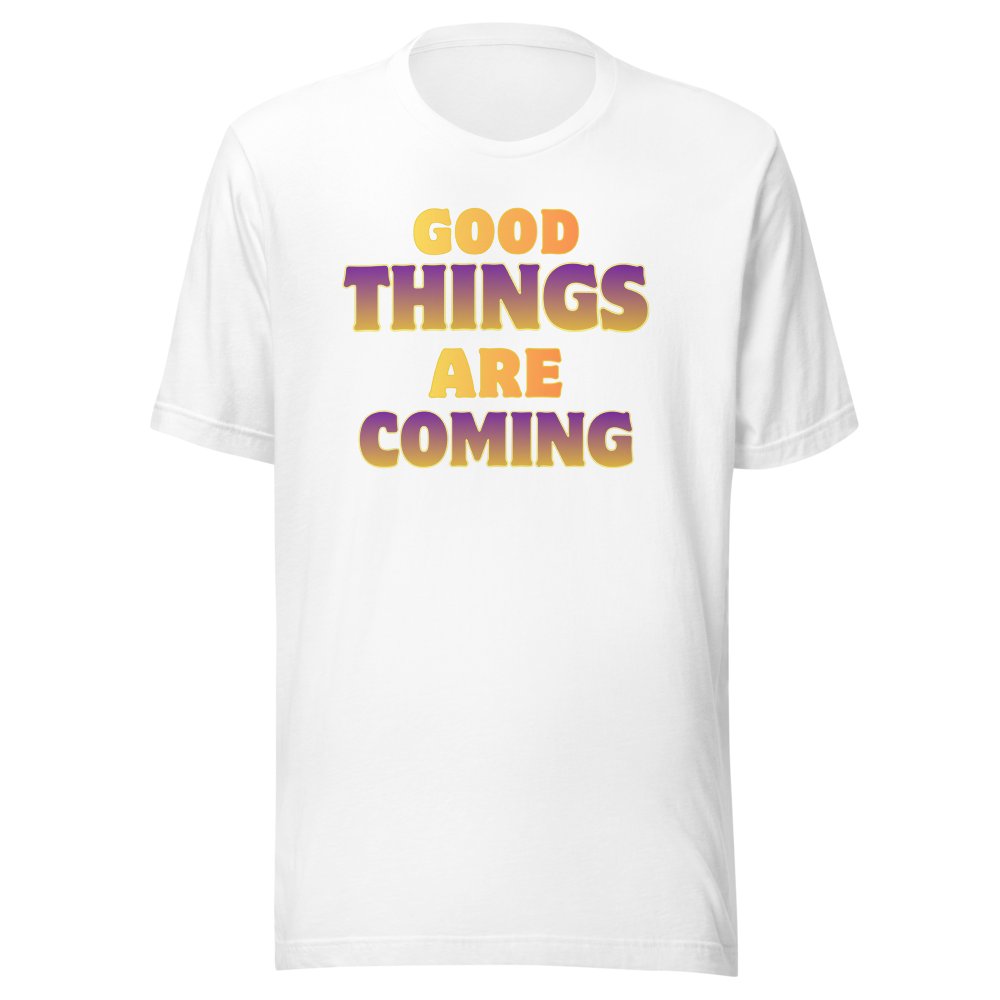 ،Good things are coming t-shirt