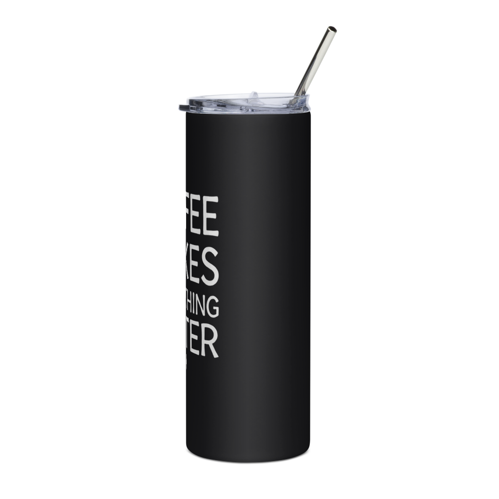 Coffee Makes Everything BetterStainless Steel thumbnail 3