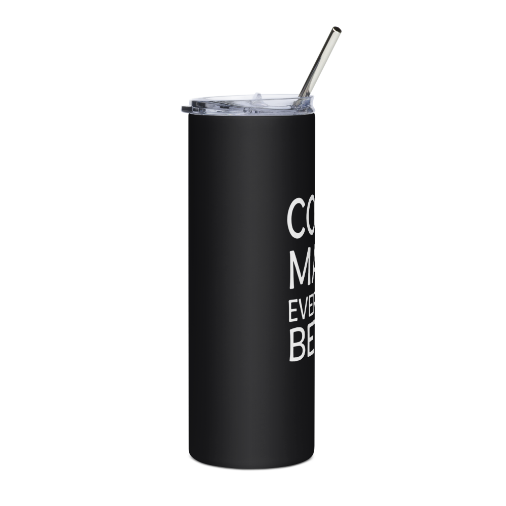 Coffee Makes Everything BetterStainless Steel thumbnail 4