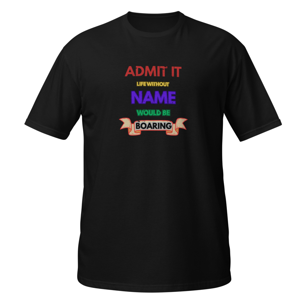 Admit It Life Without Name T-Shirt