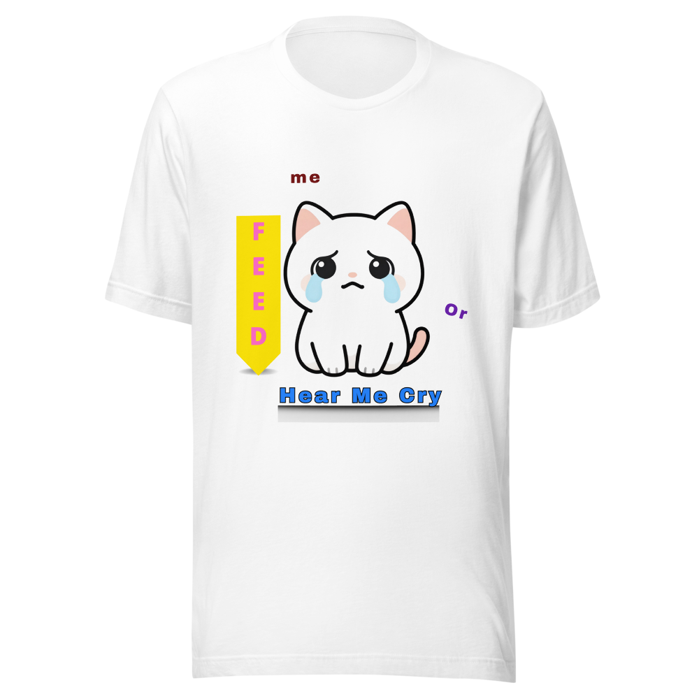 1. Feed Me Or Hear Me Cry Cute Cat T-Shirt 