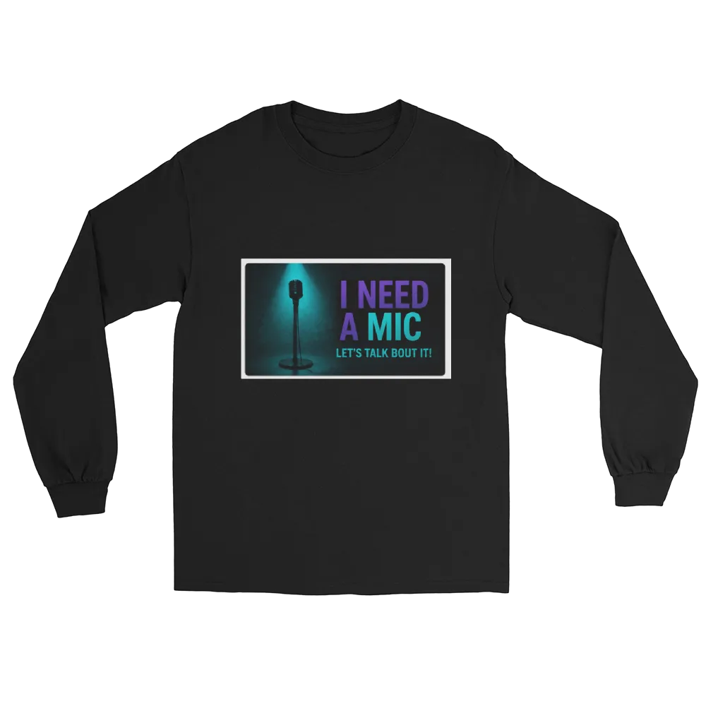I NEED A MIC LONG SHIRT