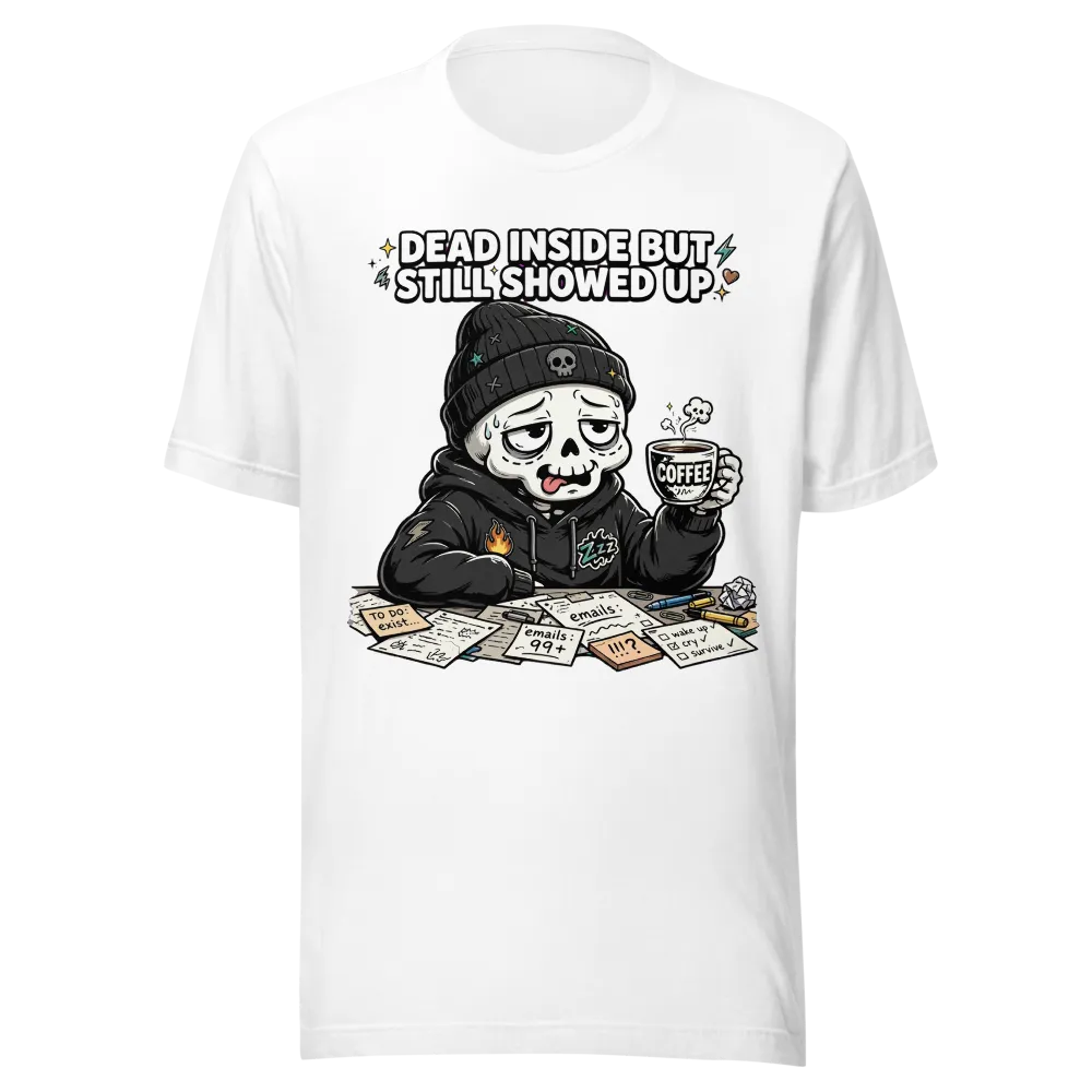 DEAD INSIDE BUT SHOWED UP Funny Skeleton Tee