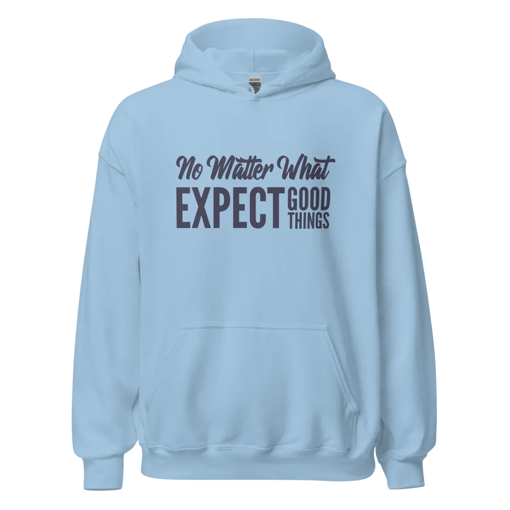 No Matter What EXPECT GOOD THINGS