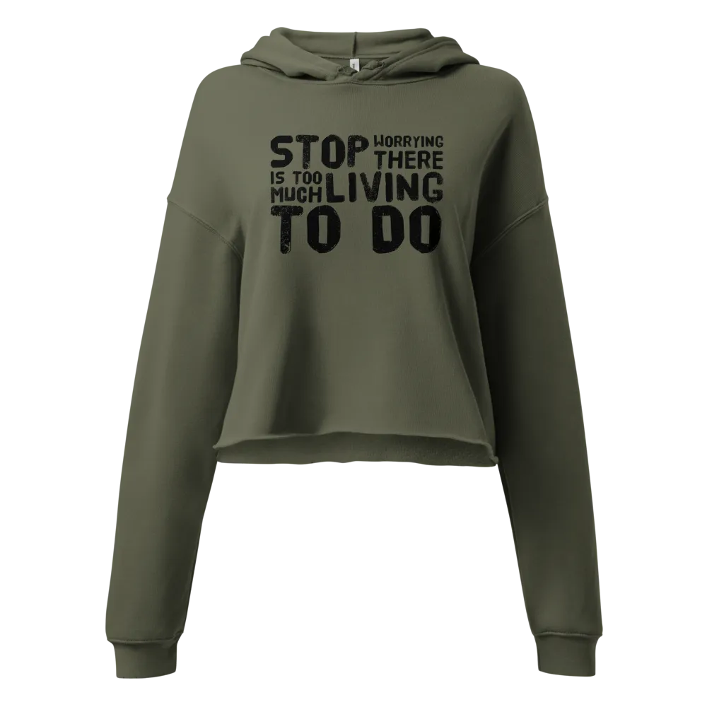 STOP WORRYING...Too Much Living TO DO