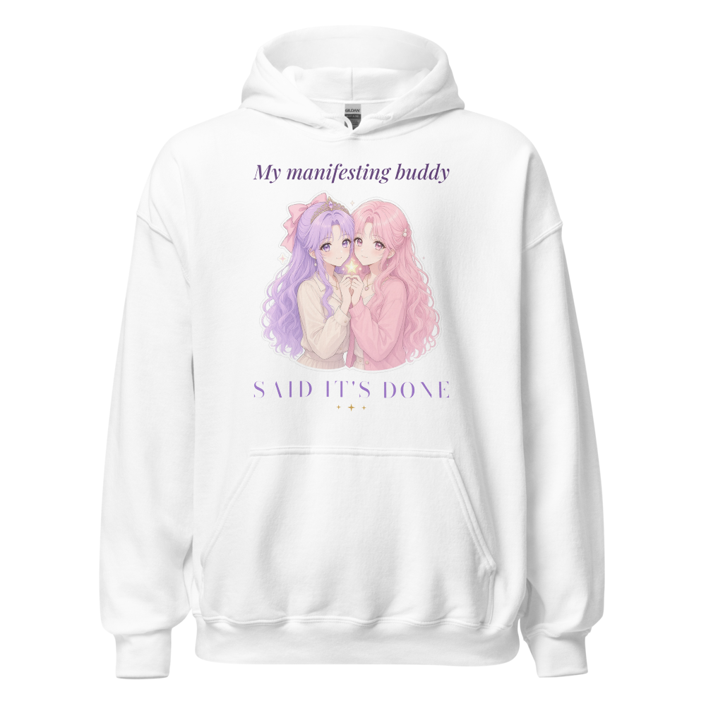 My Manifesting Buddy Said It's Done Anime Hoodie