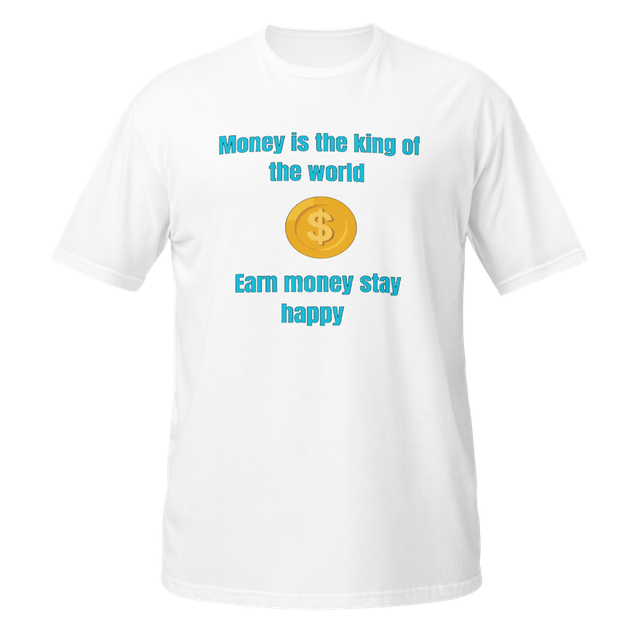 Money is the King T-Shirt | Earn Money Stay Happy