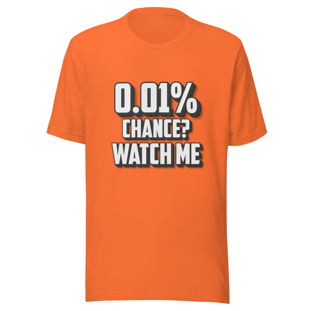 0.01% Chance Watch Me Motivational Quote Tee