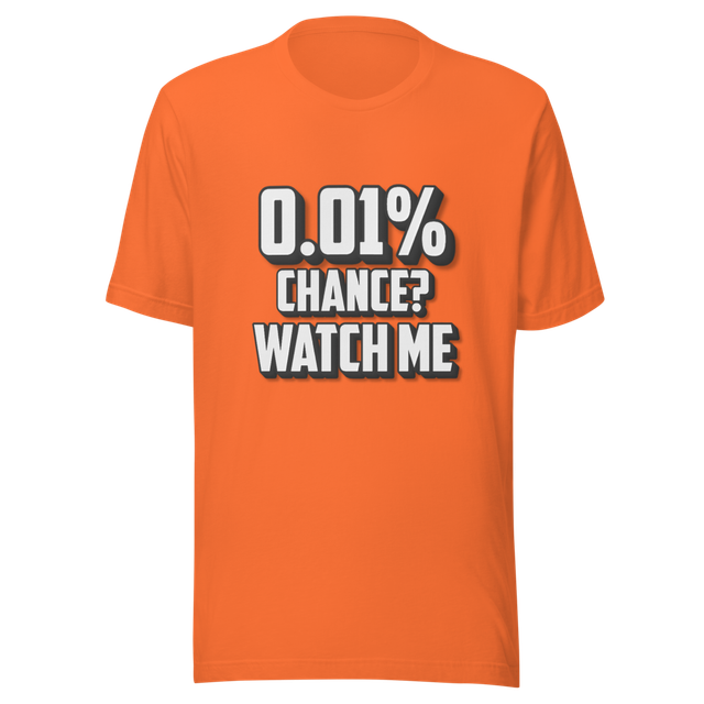 0.01% Chance Watch Me Motivational Quote Tee
