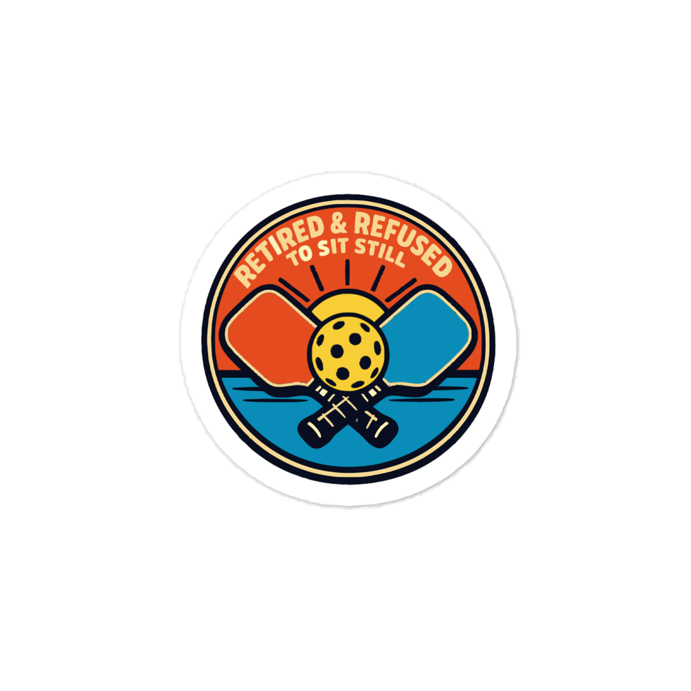 Retired Refused To Sit Still Pickleball Sticker