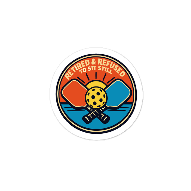 Retired Refused To Sit Still Pickleball Sticker