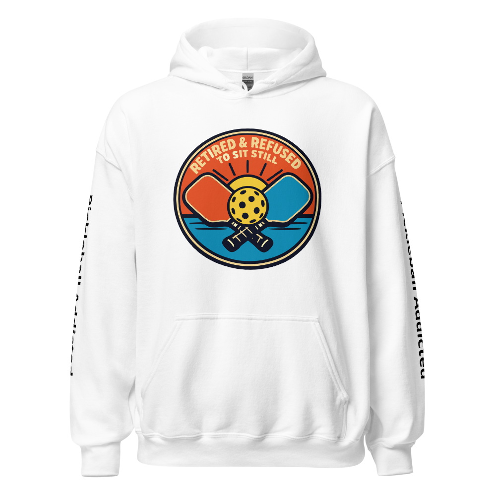 Retired Refused To Sit Still Pickleball Hoodie