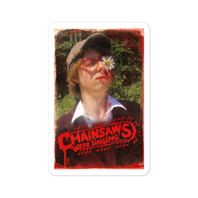 CHAINSAWS WERE SINGING Poster Sticker