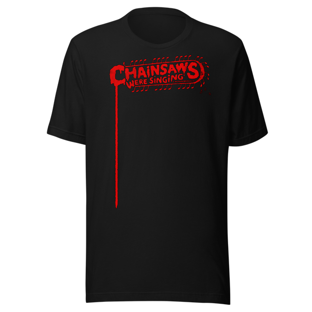 CHAINSAWS WERE SINGING T-Shirt Stable
