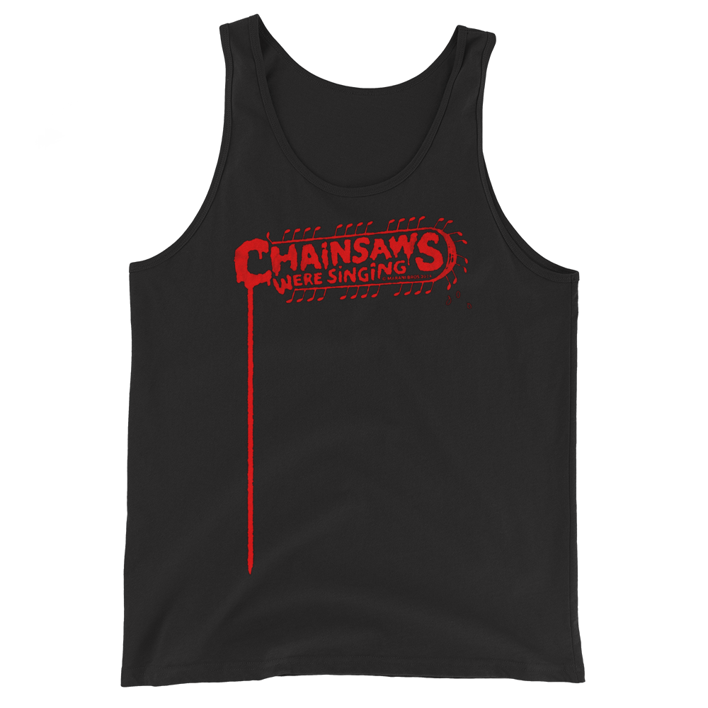 CHAINSAWS WERE SINGING Tank Top