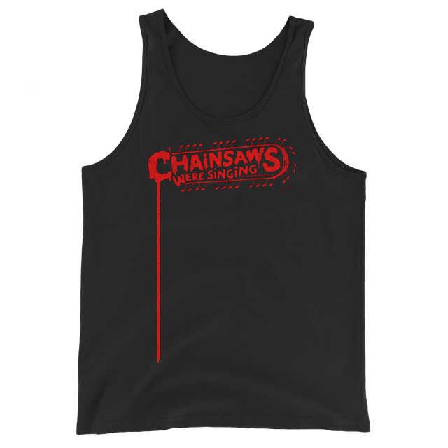 CHAINSAWS WERE SINGING Tank Top
