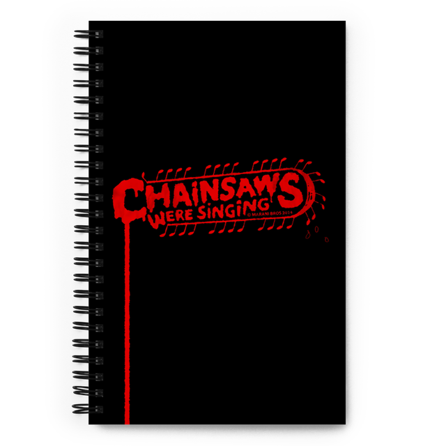 CHAINSAWS WERE SINGING Notebook