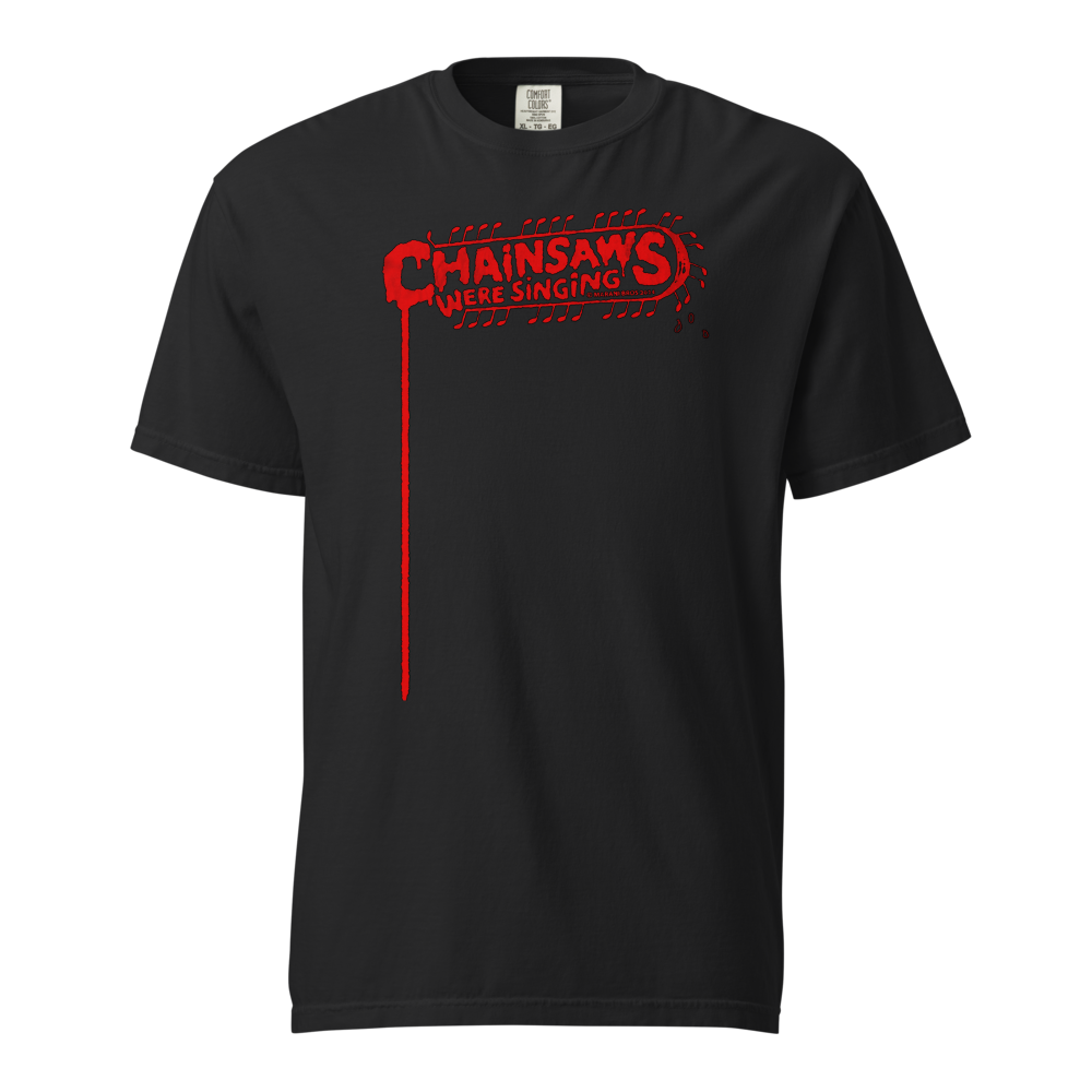 CHAINSAWS WERE SINGING T-Shirt Heavyweight