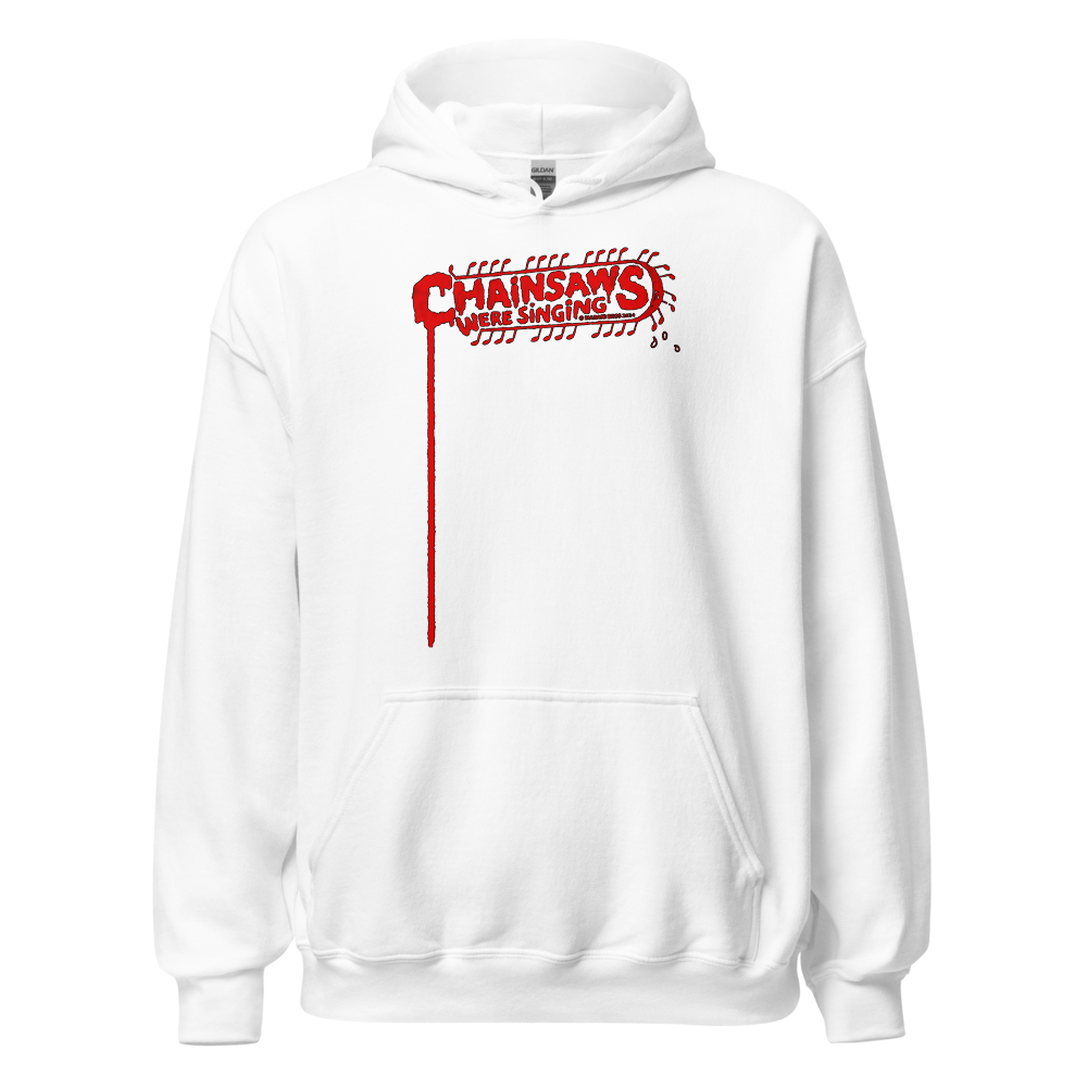 CHAINSAWS WERE SINGING Hoodie