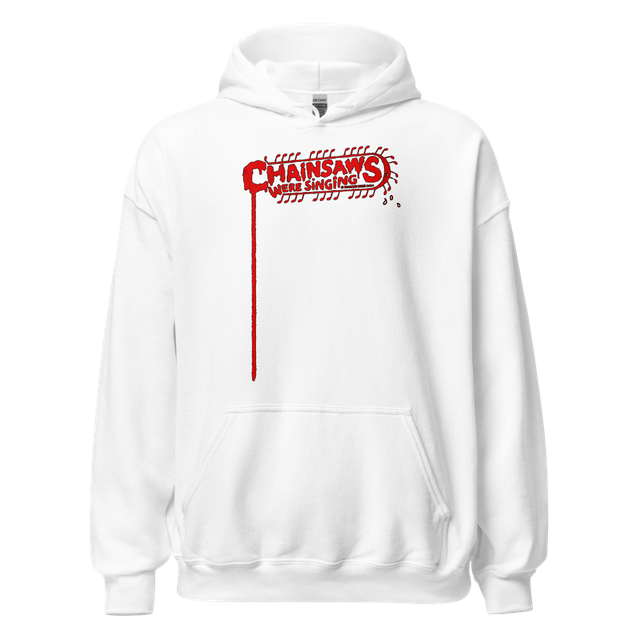 CHAINSAWS WERE SINGING Hoodie