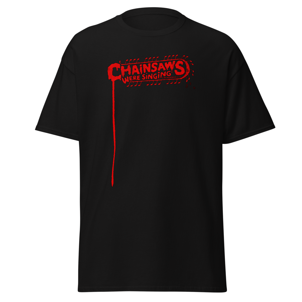 CHAINSAWS WERE SINGING T-Shirt Classic