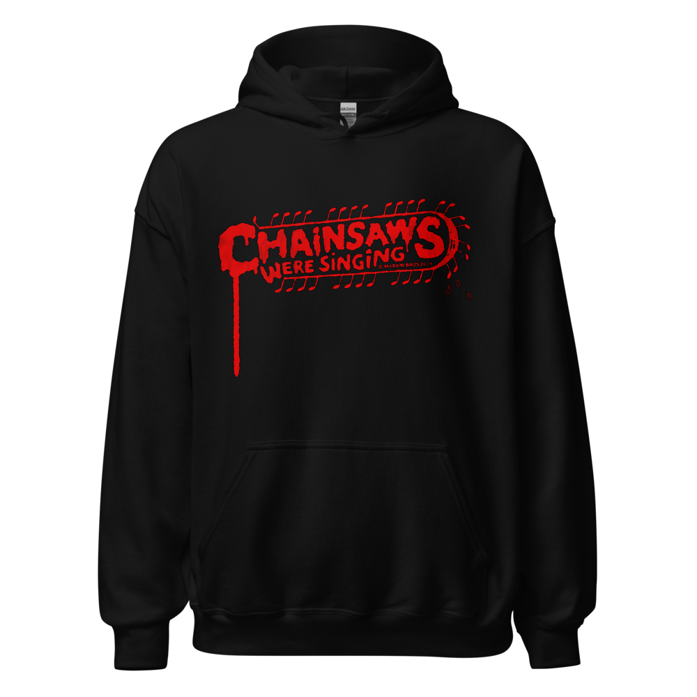 CHAINSAWS WERE SINGING Hoodie
