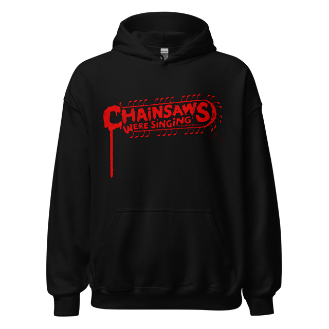 CHAINSAWS WERE SINGING Hoodie