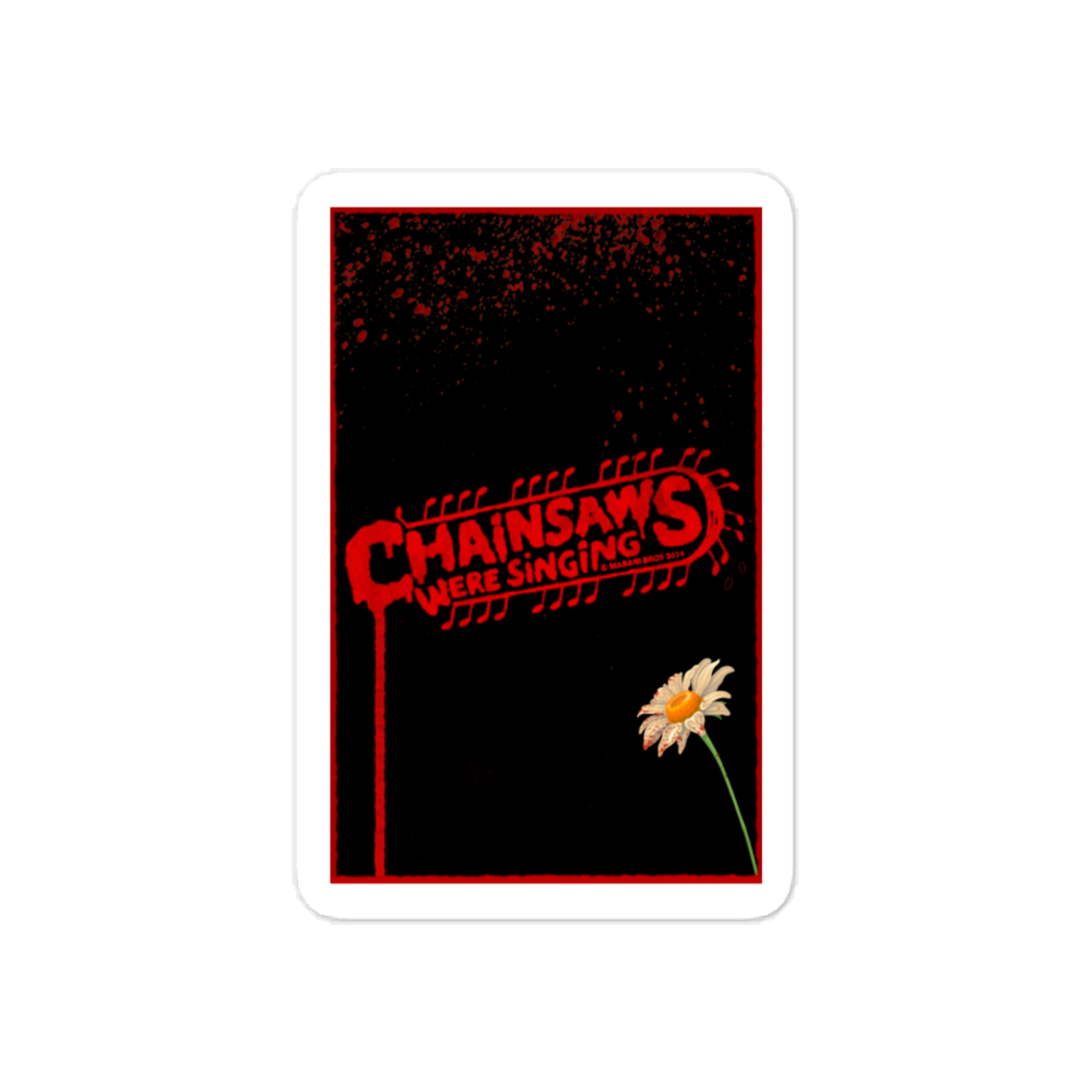 CHAINSAWS WERE SINGING Poster Sticker