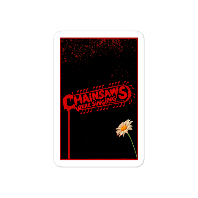 CHAINSAWS WERE SINGING Poster Sticker