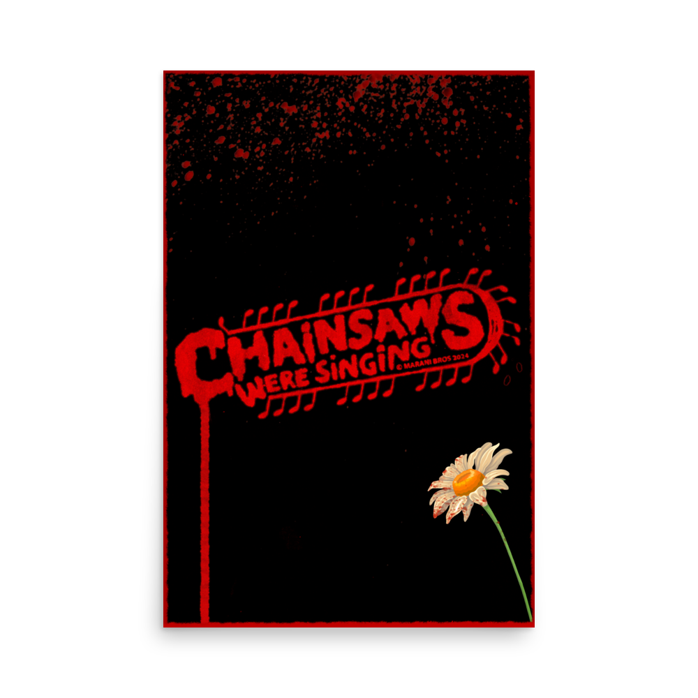 CHAINSAWS WERE SINGING Poster Print