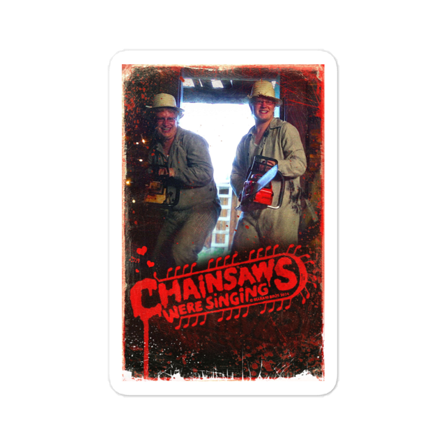 CHAINSAWS WERE SINGING Poster Sticker