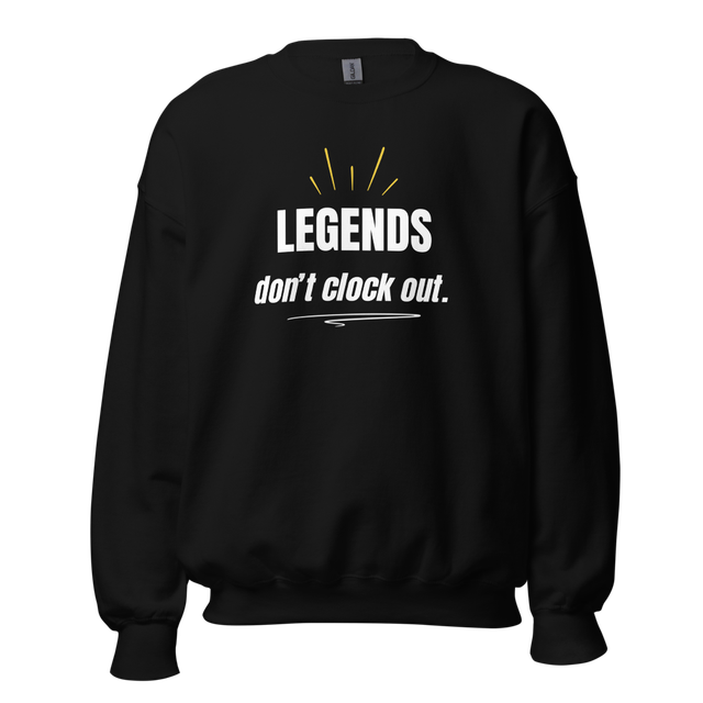 Legends Don't Clock Out - Crew Neck Sweatshirt