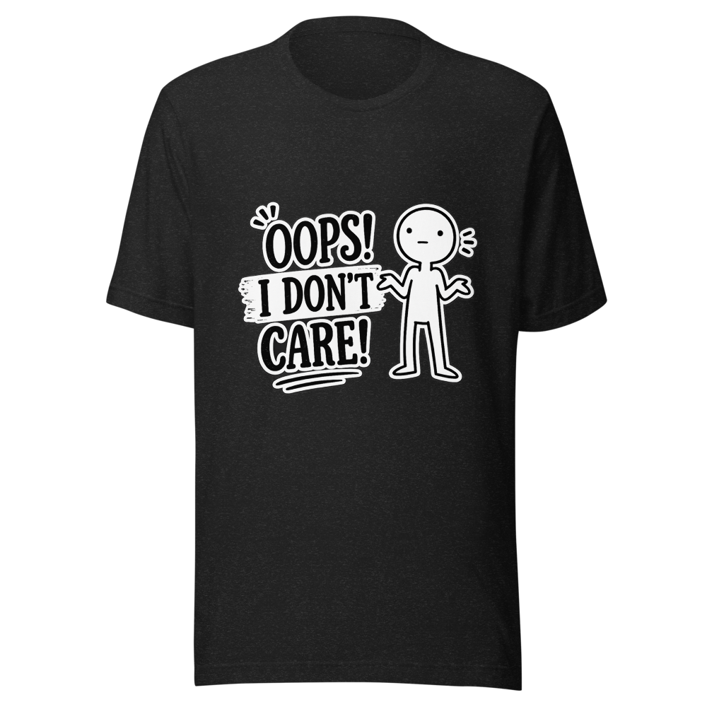 Oops! I Don't Care – Funny Sarcastic Graphic T-Shi
