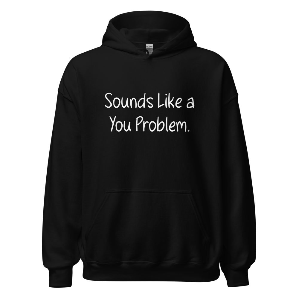 Sounds like a you problem.