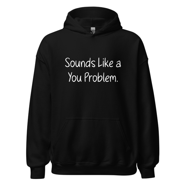 Sounds like a you problem.