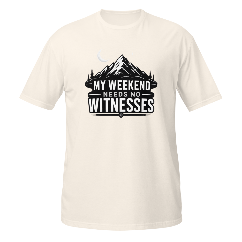 My Weekend Needs No Witnesses T-Shirt
