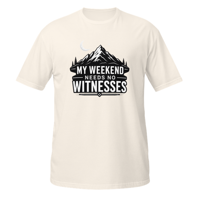 My Weekend Needs No Witnesses T-Shirt
