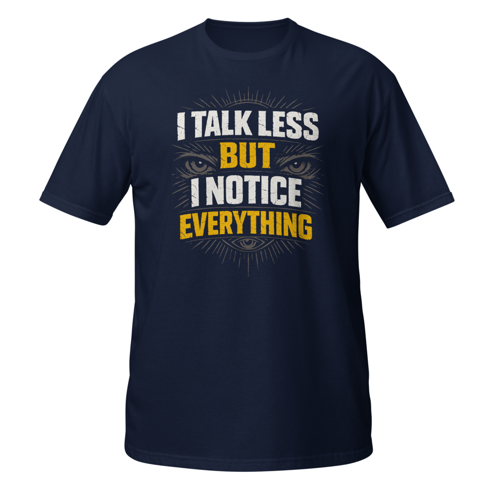 I Talk Less But I Notice Everything T-Shirt