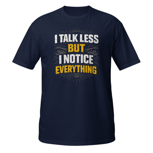 I Talk Less But I Notice Everything T-Shirt