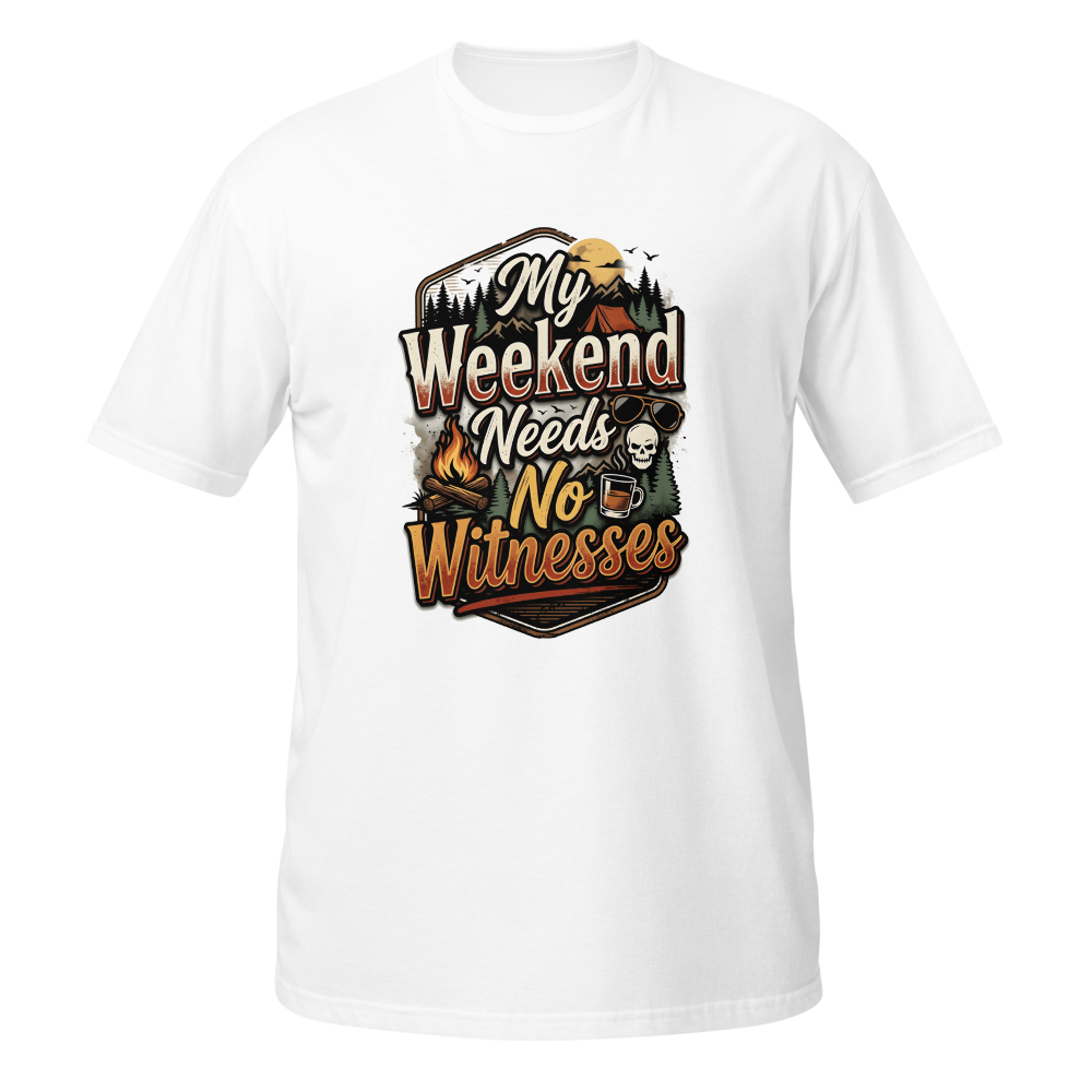 My Weekend Needs No Witnesses T-Shirt