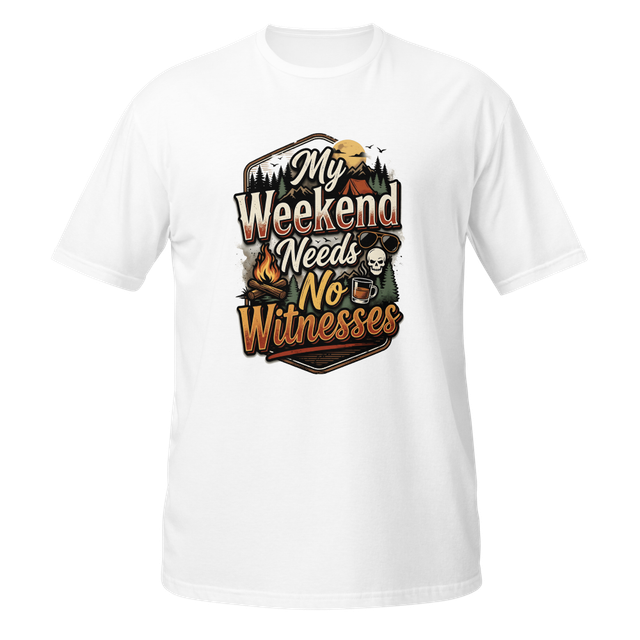 My Weekend Needs No Witnesses T-Shirt