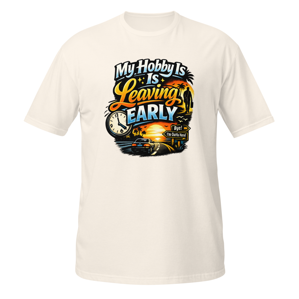 My Hobby Is Leaving Early Funny Unisex T-Shirt