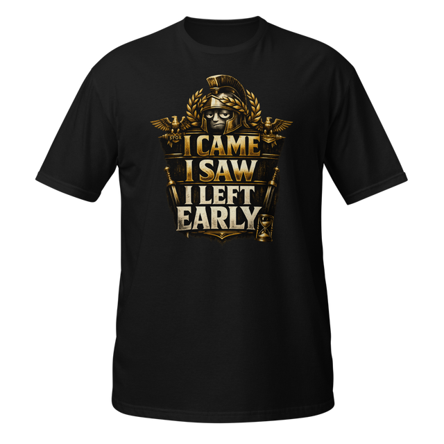 I Came, I Saw, I Left Early Funny Graphic Tee