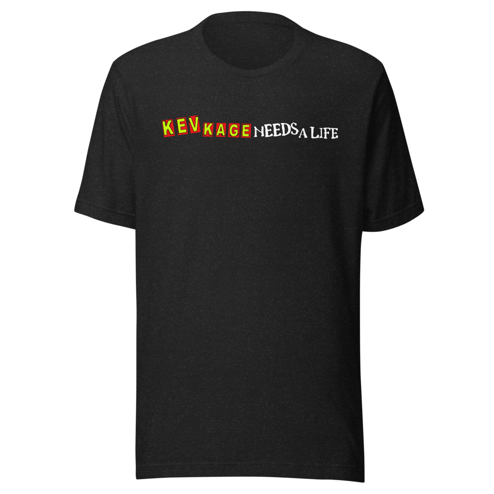 Kev Kage Needs a Life Tee