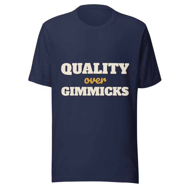 Quality Over Gimmicks T-Shirt - Reliable Consumer