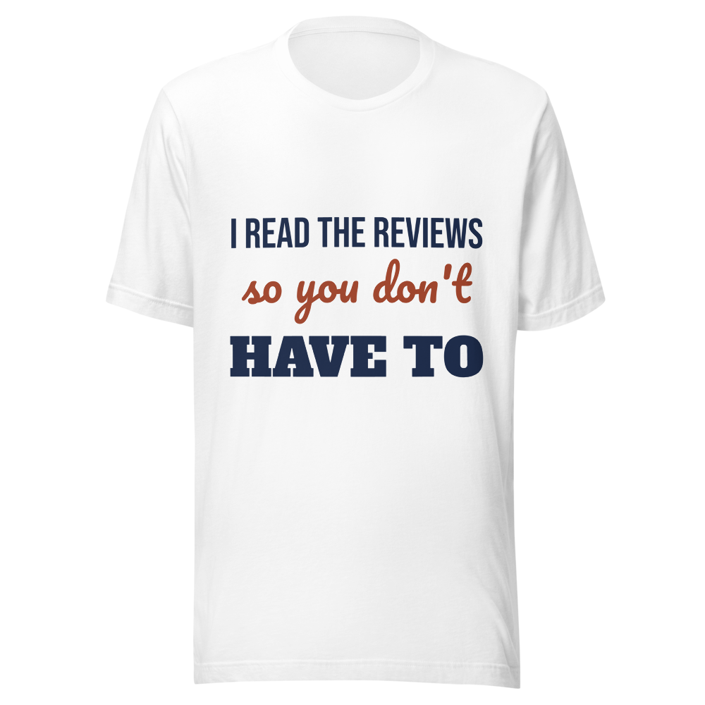 I Read the Reviews So You Don't Have To T-Shirt
