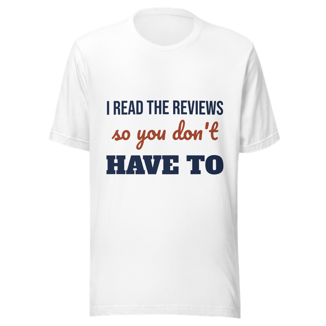 I Read the Reviews So You Don't Have To T-Shirt