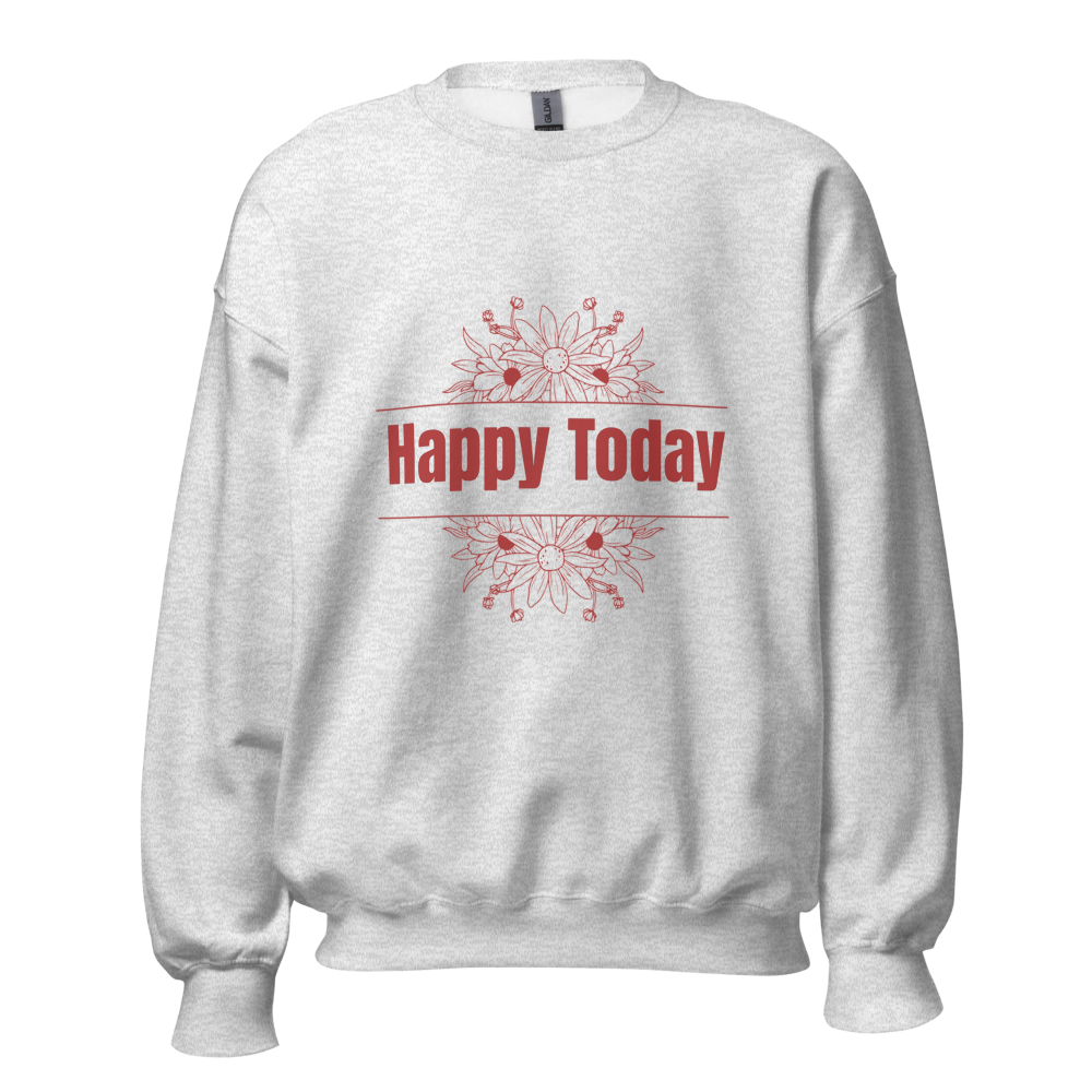 Happy Today Graphic Unisex Sweatshirt.