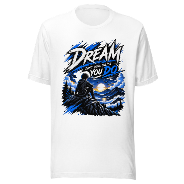 Dream Don't Work Unless You Do - T-shirt
